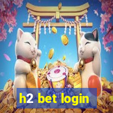 h2 bet login